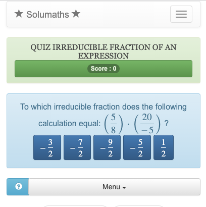 To pass this quiz on irreducible fractions, you just have to find the irreducible form of an operation between several fractions.